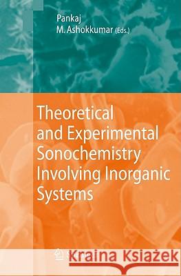 Theoretical and Experimental Sonochemistry Involving Inorganic Systems Pankaj Srivastava Muthupandian Ashokkumar Ashok Kumar 9789048138869 Not Avail