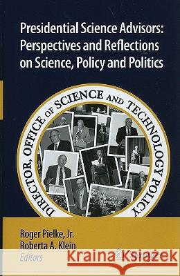 Presidential Science Advisors: Perspectives and Reflections on Science, Policy and Politics Pielke, Roger 9789048138975 Springer