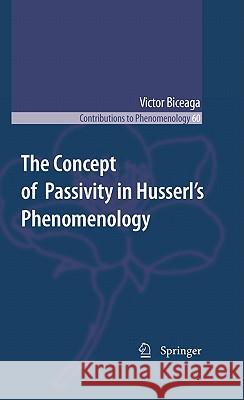 The Concept of Passivity in Husserl's Phenomenology Victor Biceaga 9789048139149 Springer