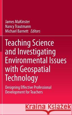 Teaching Science and Investigating Environmental Issues with Geospatial Technology: Designing Effective Professional Development for Teachers Makinster, James 9789048139309 Springer