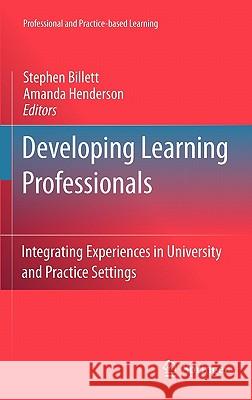 Developing Learning Professionals: Integrating Experiences in University and Practice Settings Billett, Stephen 9789048139361 Springer