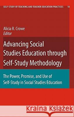 Advancing Social Studies Education Through Self-Study Methodology: The Power, Promise, and Use of Self-Study in Social Studies Education Crowe, Alicia R. 9789048139422