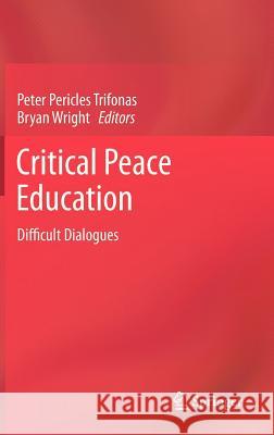 Critical Peace Education: Difficult Dialogues Trifonas, Peter Pericles 9789048139446