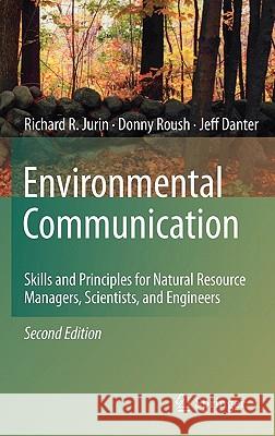 Environmental Communication: Skills and Principles for Natural Resource Managers, Scientists, and Engineers Jurin, Richard R. 9789048139866 0