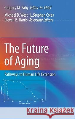 The Future of Aging: Pathways to Human Life Extension Fahy, Gregory M. 9789048139989