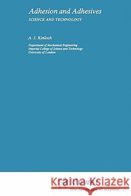 Adhesion and Adhesives: Science and Technology Kinloch, Anthony J. 9789048140039 Not Avail