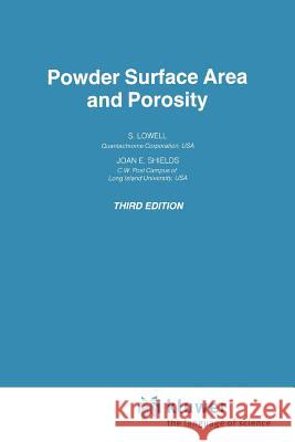 Powder Surface Area and Porosity S. Lowell Joan E. Shields 9789048140053 Not Avail