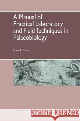 A Manual of Practical Laboratory and Field Techniques in Palaeobiology O. R. Green 9789048140138 Not Avail