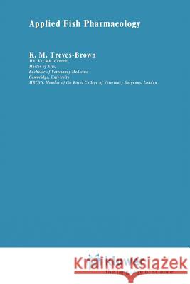 Applied Fish Pharmacology K. M. Treves-Brown 9789048140145 Not Avail