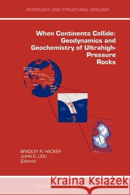 When Continents Collide: Geodynamics and Geochemistry of Ultrahigh-Pressure Rocks Bradley Hacker J. G. Liou 9789048140282 Not Avail