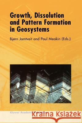 Growth, Dissolution and Pattern Formation in Geosystems B. Jamtveit P. Meakin 9789048140305 Not Avail