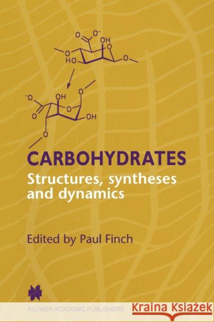 Carbohydrates: Structures, Syntheses and Dynamics Finch, P. 9789048140336 Not Avail