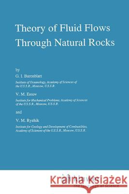 Theory of Fluid Flows Through Natural Rocks G. I. Barenblatt V. M. Entov V. M. Ryzhik 9789048140428 Not Avail
