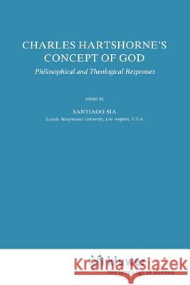 Charles Hartshorne's Concept of God: Philosophical and Theological Responses Sia, S. 9789048140466 Not Avail