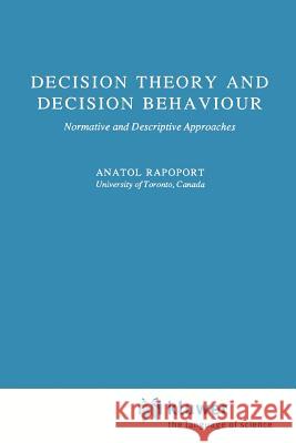 Decision Theory and Decision Behaviour: Normative and Descriptive Approaches Rapoport, Anatol 9789048140473 Not Avail