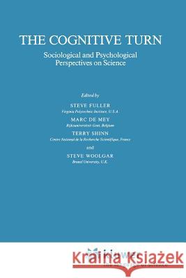 The Cognitive Turn: Sociological and Psychological Perspectives on Science Fuller, Steve 9789048140497 Not Avail
