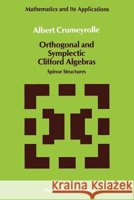 Orthogonal and Symplectic Clifford Algebras: Spinor Structures Crumeyrolle, A. 9789048140596 Not Avail