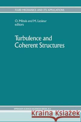 Turbulence and Coherent Structures O. Metais Marcel Lesieur 9789048140633