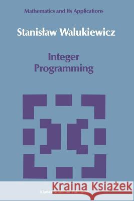 Integer Programming Stanislav Walukiewicz 9789048140688 Springer