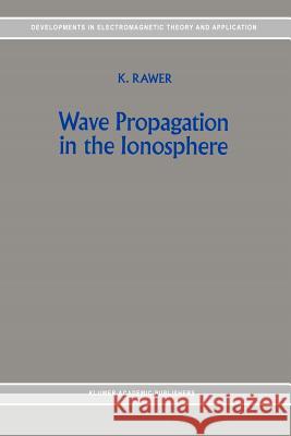 Wave Propagation in the Ionosphere K. Rawer 9789048140695 Not Avail