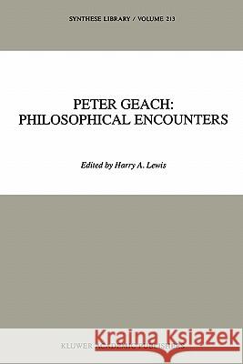 Peter Geach: Philosophical Encounters H. a. Lewis 9789048140725 Not Avail