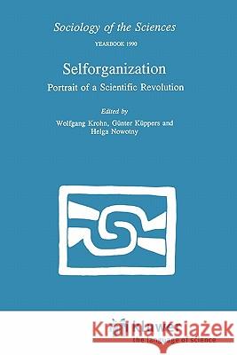 Selforganization: Portrait of a Scientific Revolution Krohn, W. 9789048140732 Not Avail