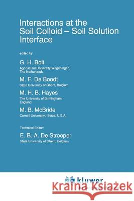 Interactions at the Soil Colloid: Soil Solution Interface Bolt, G. H. 9789048140817 Not Avail