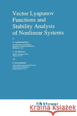 Vector Lyapunov Functions and Stability Analysis of Nonlinear Systems V. Lakshmikantham V. M. Matrosov S. Sivasundaram 9789048140855