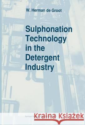 Sulphonation Technology in the Detergent Industry W. Herma 9789048140886 Not Avail
