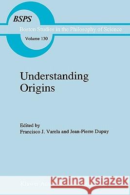 Understanding Origins: Contemporary Views on the Origins of Life, Mind and Society Varela, Francisco J. 9789048140909 Not Avail