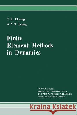 Finite Element Methods in Dynamics Y. K. Cheung A. Y. T. Leung 9789048140947 Not Avail