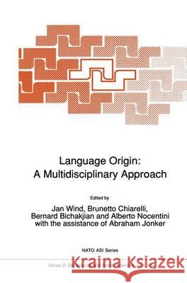 Language Origin: A Multidisciplinary Approach Jan Wind Brunetto Chiarelli Bernard Bichakjian 9789048140978 Not Avail