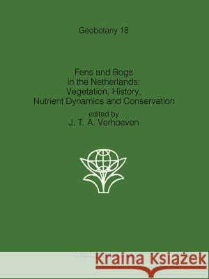 Fens and Bogs in the Netherlands: Vegetation, History, Nutrient Dynamics and Conservation Jos T. A. Verhoeven 9789048140992 Springer