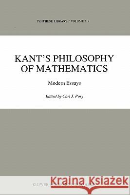 Kant's Philosophy of Mathematics: Modern Essays Posy, C. J. 9789048141050 Not Avail