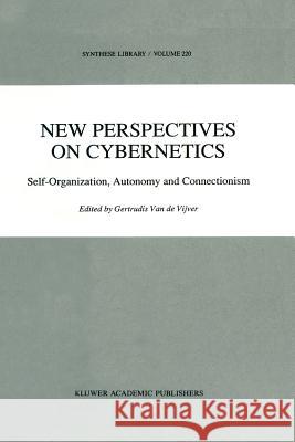 New Perspectives on Cybernetics: Self-Organization, Autonomy and Connectionism Vijver, G. 9789048141074