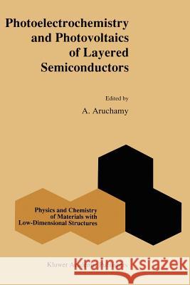 Photoelectrochemistry and Photovoltaics of Layered Semiconductors A. Aruchamy 9789048141111 Not Avail