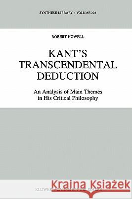 Kant's Transcendental Deduction: An Analysis of Main Themes in His Critical Philosophy Howell, R. C. 9789048141142 Not Avail