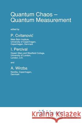Quantum Chaos -- Quantum Measurement P. Cvitanovic I. Percival A. Wirzba 9789048141203 Not Avail