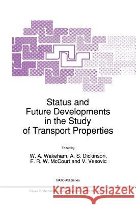 Status and Future Developments in the Study of Transport Properties W. a. Wakeham A. S. Dickinson F. R. W. McCourt 9789048141258 Not Avail