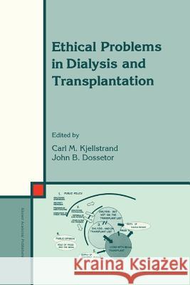 Ethical Problems in Dialysis and Transplantation C. M. Kjellstrand J. B. Dossetor 9789048141319