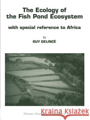 The Ecology of the Fish Pond Ecosystem: With Special Reference to Africa Delincé, Guy 9789048141326 Not Avail