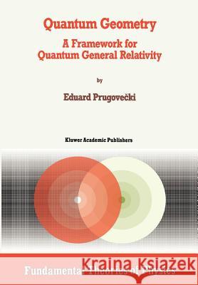 Quantum Geometry: A Framework for Quantum General Relativity Prugovecki, Margaret 9789048141340 Not Avail