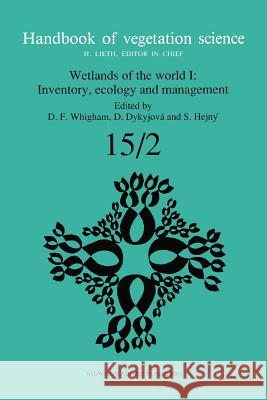 Wetlands of the World I: Inventory, Ecology and Management Dennis F. Whigham D. Dykyjova S. Hejny 9789048141456 Not Avail