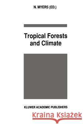 Tropical Forests and Climate N. Myers 9789048141470 Not Avail