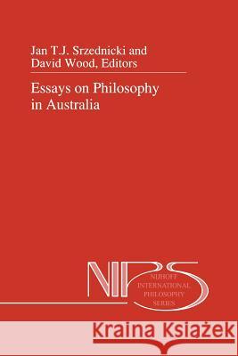 Essays on Philosophy in Australia Jan J. T. Srzednicki D. Wood 9789048141517