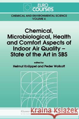 Chemical, Microbiological, Health and Comfort Aspects of Indoor Air Quality - State of the Art in SBS Helmut Knoppel Peder Wolkoff 9789048141524 Not Avail