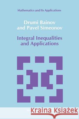 Integral Inequalities and Applications D. D. Bainov P. S. Simeonov 9789048141548 Not Avail