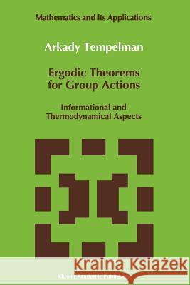 Ergodic Theorems for Group Actions: Informational and Thermodynamical Aspects Tempelman, A. a. 9789048141555 Not Avail