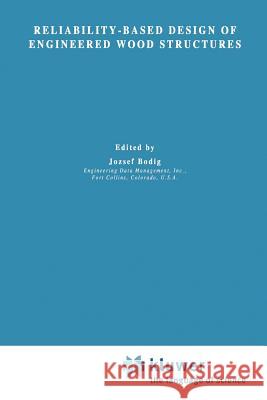 Reliability-Based Design of Engineered Wood Structures J. Bodig 9789048141685 Not Avail