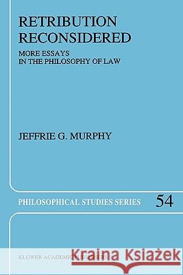 Retribution Reconsidered: More Essays in the Philosophy of Law J.G. Murphy 9789048141708 Springer